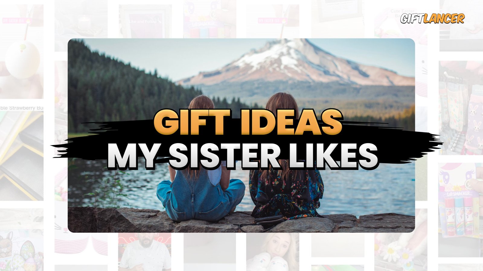 2024 Top 100+ Gift Idea for Sister, Questions and Their Answers – Perfect Guide For all Types of Sisters 